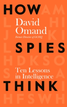 How Spies Think : Ten Lessons in Intelligence, Hardback Book How Spies Think : Ten Lessons in Intelligence, Hardback Book