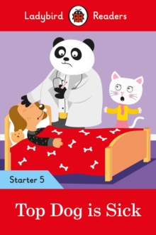 Top Dog is Sick - Ladybird Readers Starter Level 5, Paperback / softback Book Top Dog is Sick - Ladybird Readers Starter Level 5, Paperback / softback Book