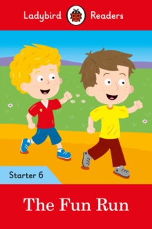 The Fun Run - Ladybird Readers Starter Level 6, Paperback / softback Book The Fun Run - Ladybird Readers Starter Level 6, Paperback / softback Book