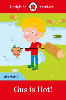 Gus is Hot! - Ladybird Readers Starter Level 7, Paperback / softback Book Gus is Hot! - Ladybird Readers Starter Level 7, Paperback / softback Book