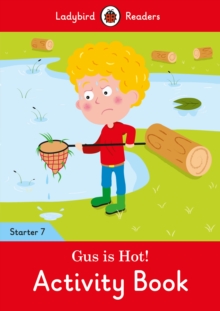 Gus is Hot! Activity Book - Ladybird Readers Starter Level 7, Paperback / softback Book Gus is Hot! Activity Book - Ladybird Readers Starter Level 7, Paperback / softback Book