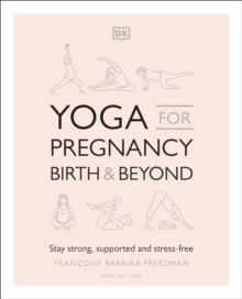 Yoga for Pregnancy, Birth and Beyond : Stay Strong, Supported, and Stress-free, Paperback / softback Book Yoga for Pregnancy, Birth and Beyond : Stay Strong, Supported, and Stress-free, Paperback / softback Book