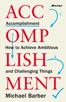Accomplishment : How to Achieve Ambitious and Challenging Things, Paperback / softback Book Accomplishment : How to Achieve Ambitious and Challenging Things, Paperback / softback Book