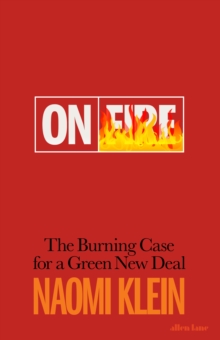 On Fire : The Burning Case for a Green New Deal, Hardback Book On Fire : The Burning Case for a Green New Deal, Hardback Book