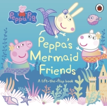 Peppa Pig: Peppa's Mermaid Friends : A Lift-the-Flap Book, Board book Book Peppa Pig: Peppa's Mermaid Friends : A Lift-the-Flap Book, Board book Book