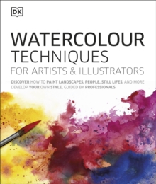 Watercolour Techniques for Artists and Illustrators : Discover how to paint landscapes, people, still lifes, and more., Hardback Book Watercolour Techniques for Artists and Illustrators : Discover how to paint landscapes, people, still lifes, and more., Hardback Book