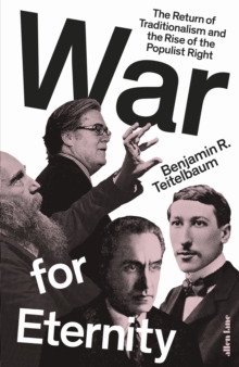 War for Eternity : The Return of Traditionalism and the Rise of the Populist Right, Hardback Book War for Eternity : The Return of Traditionalism and the Rise of the Populist Right, Hardback Book