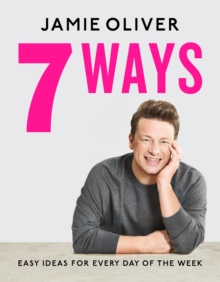 7 Ways : Easy Ideas for Every Day of the Week, Hardback Book 7 Ways : Easy Ideas for Every Day of the Week, Hardback Book