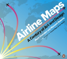 Airline Maps : A Century of Art and Design, Paperback / softback Book Airline Maps : A Century of Art and Design, Paperback / softback Book