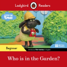 Ladybird Readers Beginner Level - Timmy Time: Who is in the Garden? (ELT Graded Reader), Paperback / softback Book Ladybird Readers Beginner Level - Timmy Time: Who is in the Garden? (ELT Graded Reader), Paperback / softback Book