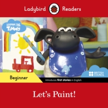 Ladybird Readers Beginner Level - Timmy Time: Let's Paint! (ELT Graded Reader), Paperback / softback Book Ladybird Readers Beginner Level - Timmy Time: Let's Paint! (ELT Graded Reader), Paperback / softback Book