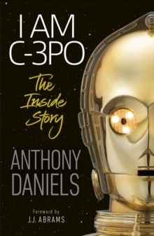 I Am C-3PO - The Inside Story, Paperback / softback Book I Am C-3PO - The Inside Story, Paperback / softback Book