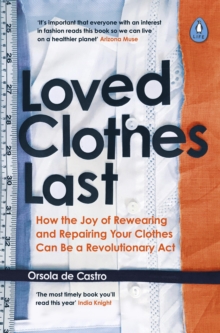 Loved Clothes Last : How the Joy of Rewearing and Repairing Your Clothes Can Be a Revolutionary Act, Paperback / softback Book Loved Clothes Last : How the Joy of Rewearing and Repairing Your Clothes Can Be a Revolutionary Act, Paperback / softback Book