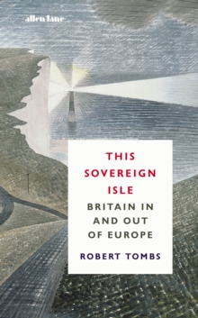 This Sovereign Isle : Britain In and Out of Europe, Hardback Book This Sovereign Isle : Britain In and Out of Europe, Hardback Book
