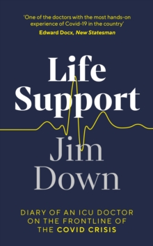 Life Support : Diary of an ICU Doctor on the Frontline of the Covid Crisis, Hardback Book Life Support : Diary of an ICU Doctor on the Frontline of the Covid Crisis, Hardback Book