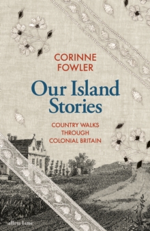 Our Island Stories : Country Walks through Colonial Britain