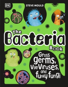 The Bacteria Book (New Edition) : Gross Germs, Vile Viruses and Funky Fungi