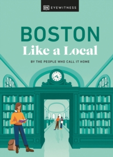 Boston Like a Local : By the People Who Call It Home