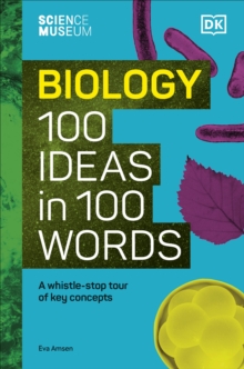 The Science Museum Biology 100 Ideas in 100 Words : A Whistle-Stop Tour of Key Concepts