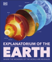 Explanatorium of the Earth : The Wonderful Workings of the Earth Explained