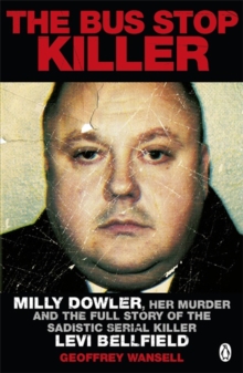 The Bus Stop Killer : Milly Dowler, Her Murder and the Full Story of the Sadistic Serial Killer Levi Bellfield, Paperback Book The Bus Stop Killer : Milly Dowler, Her Murder and the Full Story of the Sadistic Serial Killer Levi Bellfield, Paperback Book