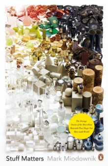 Stuff Matters : The Strange Stories of the Marvellous Materials That Shape Our Man-made World, Paperback Book Stuff Matters : The Strange Stories of the Marvellous Materials That Shape Our Man-made World, Paperback Book