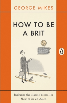 How to be a Brit : The Classic Bestselling Guide, Paperback Book How to be a Brit : The Classic Bestselling Guide, Paperback Book