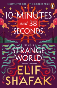 10 Minutes 38 Seconds in this Strange World : SHORTLISTED FOR THE BOOKER PRIZE 2019, Paperback / softback Book 10 Minutes 38 Seconds in this Strange World : SHORTLISTED FOR THE BOOKER PRIZE 2019, Paperback / softback Book