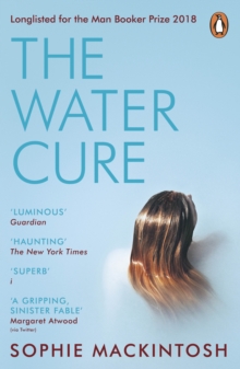 The Water Cure : LONGLISTED FOR THE MAN BOOKER PRIZE 2018, Paperback / softback Book The Water Cure : LONGLISTED FOR THE MAN BOOKER PRIZE 2018, Paperback / softback Book