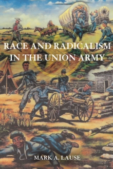 Race and Radicalism in the Union Army, Hardback Book Race and Radicalism in the Union Army, Hardback Book