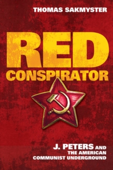 Red Conspirator : J. Peters and the American Communist Underground, Hardback Book Red Conspirator : J. Peters and the American Communist Underground, Hardback Book