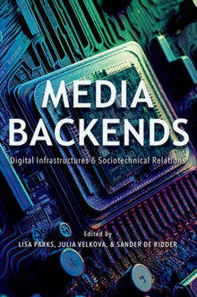 Media Backends : Digital Infrastructures and Sociotechnical Relations