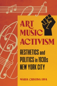 Art Music Activism : Aesthetics and Politics in 1930s New York City