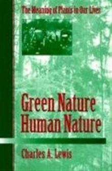 Green Nature/Human Nature : THE MEANING OF PLANTS IN OUR LIVES