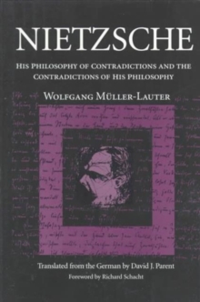 Nietzsche : His Philosophy of Contradictions and the Contradictions of His Philosophy