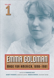 Emma Goldman, Vol. 1 : A Documentary History of the American Years, Volume 1: Made for America, 1890-1901, Paperback / softback Book Emma Goldman, Vol. 1 : A Documentary History of the American Years, Volume 1: Made for America, 1890-1901, Paperback / softback Book
