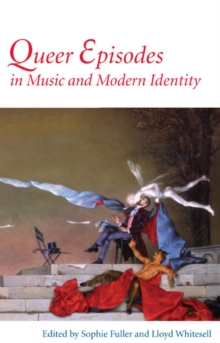 Queer Episodes in Music and Modern Identity, Paperback / softback Book Queer Episodes in Music and Modern Identity, Paperback / softback Book