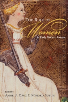 The Rule of Women in Early Modern Europe, Paperback / softback Book The Rule of Women in Early Modern Europe, Paperback / softback Book
