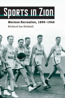 Sports in Zion : Mormon Recreation, 1890-1940, Paperback / softback Book Sports in Zion : Mormon Recreation, 1890-1940, Paperback / softback Book