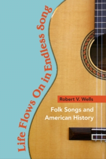 Life Flows On in Endless Song : Folk Songs and American History, Paperback / softback Book Life Flows On in Endless Song : Folk Songs and American History, Paperback / softback Book