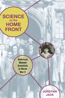 Science on the Home Front : American Women Scientists in World War II, Paperback / softback Book Science on the Home Front : American Women Scientists in World War II, Paperback / softback Book