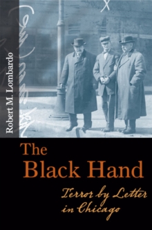 The Black Hand : Terror by Letter in Chicago, Paperback / softback Book The Black Hand : Terror by Letter in Chicago, Paperback / softback Book
