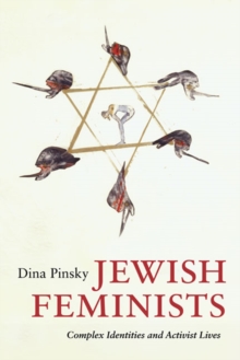 Jewish Feminists : Complex Identities and Activist Lives, Paperback / softback Book Jewish Feminists : Complex Identities and Activist Lives, Paperback / softback Book