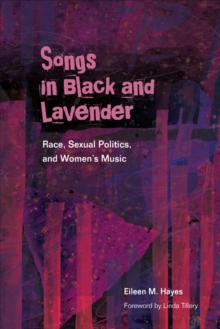 Songs in Black and Lavender : Race, Sexual Politics, and Women's Music, Paperback / softback Book Songs in Black and Lavender : Race, Sexual Politics, and Women's Music, Paperback / softback Book