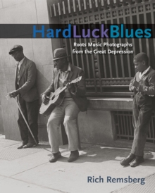 Hard Luck Blues : Roots Music Photographs from the Great Depression, Paperback / softback Book Hard Luck Blues : Roots Music Photographs from the Great Depression, Paperback / softback Book
