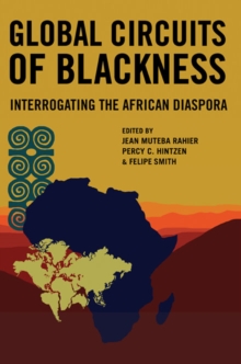 Global Circuits of Blackness : Interrogating the African Diaspora, Paperback / softback Book Global Circuits of Blackness : Interrogating the African Diaspora, Paperback / softback Book