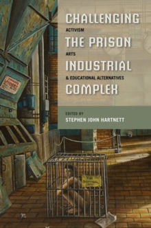 Challenging the Prison-Industrial Complex : Activism, Arts, and Educational Alternatives, Paperback / softback Book Challenging the Prison-Industrial Complex : Activism, Arts, and Educational Alternatives, Paperback / softback Book