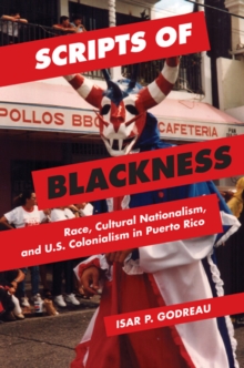 Scripts of Blackness : Race, Cultural Nationalism, and U.S. Colonialism in Puerto Rico