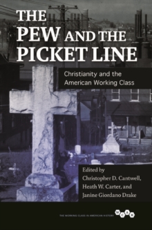 The Pew and the Picket Line : Christianity and the American Working Class, Paperback / softback Book The Pew and the Picket Line : Christianity and the American Working Class, Paperback / softback Book