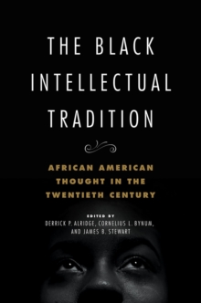 The Black Intellectual Tradition : African American Thought in the Twentieth Century